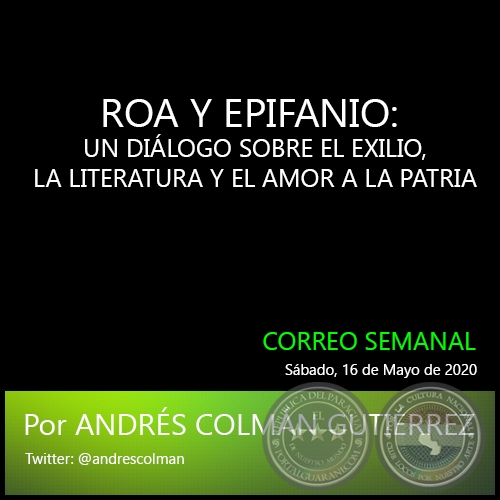 ROA Y EPIFANIO: UN DILOGO SOBRE EL EXILIO, LA LITERATURA Y EL AMOR A LA PATRIA - Por ANDRS COLMN GUTIRREZ - Sbado, 16 de Mayo de 2020